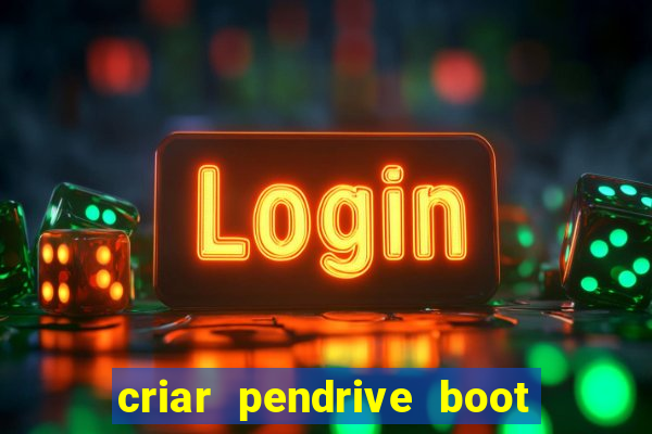 criar pendrive boot windows 10